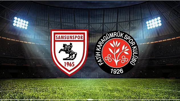 Samsunspor – Fatih Karagümrük Maçı Saat kaçta, nerede