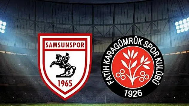 Samsunspor – Fatih Karagümrük Maçında İlk 11'ler Belli Oldu