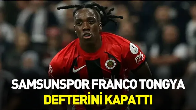 Samsunspor Franco Tongya defterini kapattı