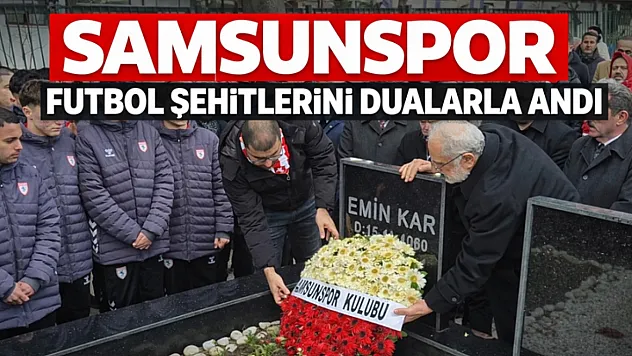 Samsunspor futbol şehitlerini dualarla andı