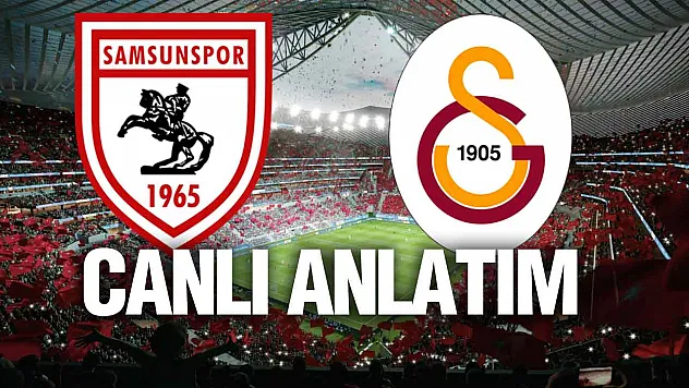 Samsunspor Galatasaray Maçı Canlı Anlatım