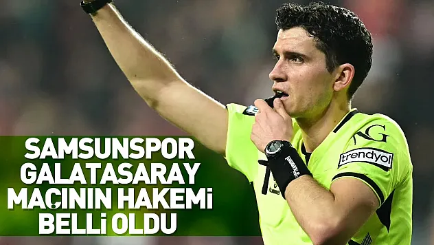 Samsunspor Galatasaray maçını Reşat Onur Coşkunses yönetecek