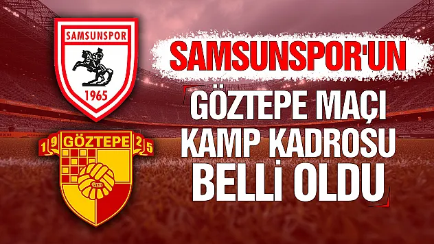 Samsunspor, Göztepe maçı için kamp kadrosunu paylaştı