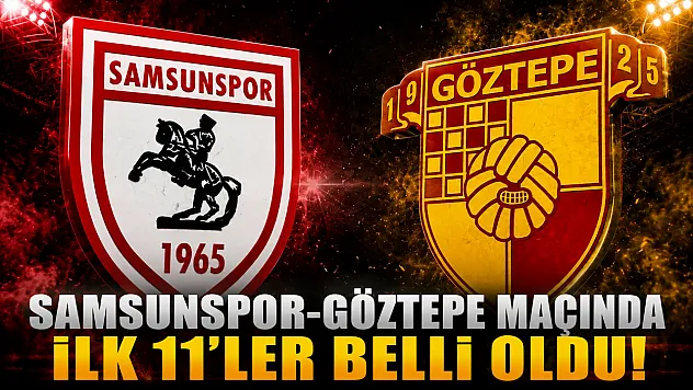 Samsunspor-Göztepe Maçında İlk 11'ler Belli Oldu