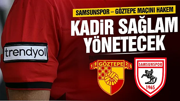 Samsunspor - Göztepe maçının hakemi açıklandı