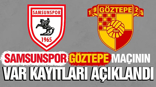 Samsunspor - Göztepe maçının merakla beklenen VAR kayıtları açıklandı