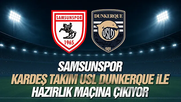 Samsunspor, Hollanda kampında Dunkerque ile karşılaşacak! Maç ne zaman, saat kaçta, hangi kanalda?