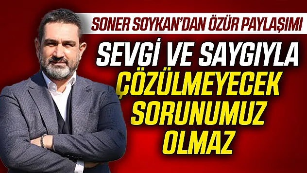 Samsunspor İcra Kurulu Üyesi Soner Soykan'dan camiaya özür mesajı