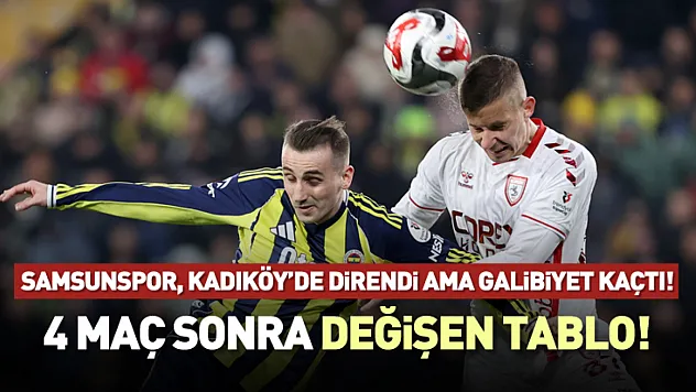Samsunspor, Kadıköy'de Direndi Ama Galibiyet Kaçtı!