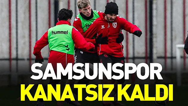 Samsunspor kanatsız kaldı