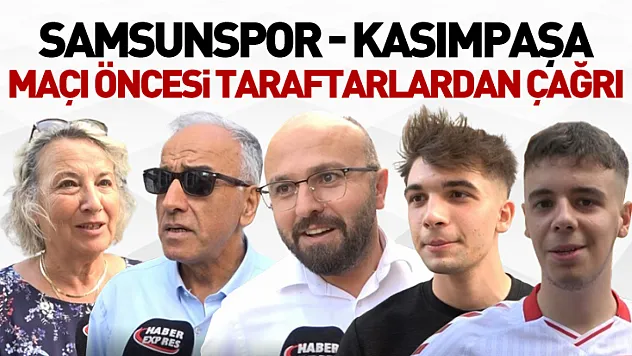 Samsunspor - Kasımpaşa maçı öncesi taraftarlardan çağrı