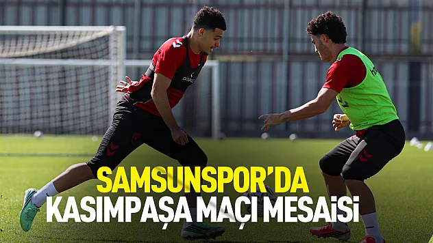 Samsunspor, Kasımpaşa maçının hazırlıklarına başladı