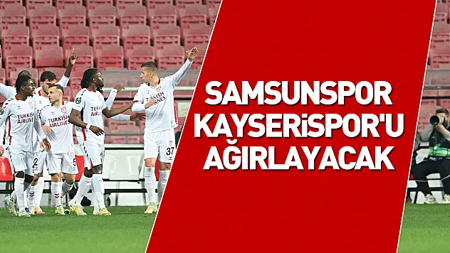 Samsunspor, Kayserispor'u ağırlayacak