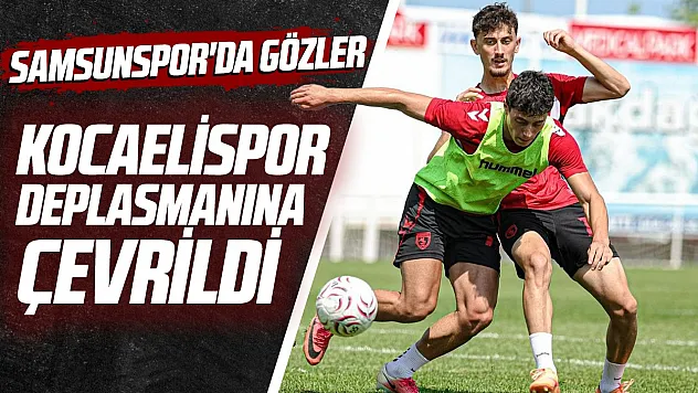 Samsunspor Kocaelispor maçına hazırlanıyor