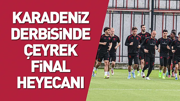 Samsunspor, Trabzonspor'u ağırlıyor: Hedef yarı final