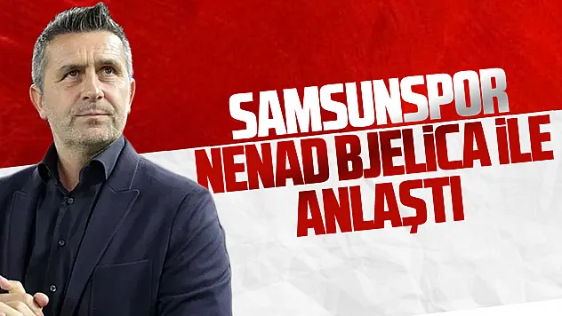 Samsunspor Nenad Bjelica ile prensip anlaşmasına varıldı