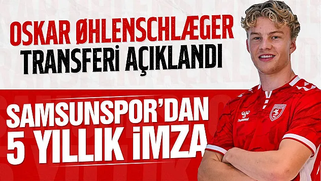 Samsunspor, Oskar Øhlenschlæger ile 5 yıllık sözleşme imzaladı
