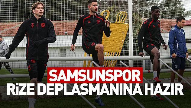 Samsunspor Rize deplasmanına hazır