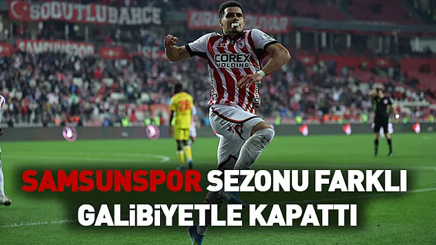 Samsunspor sezonu farklı galibiyetle kapattı