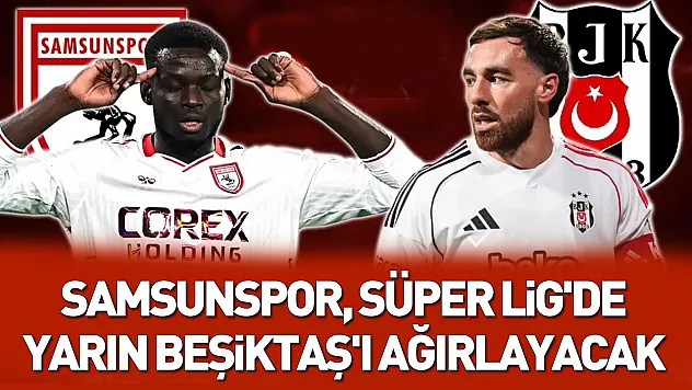 Samsunspor, Süper Lig'de Beşiktaş'ı ağırlayacak