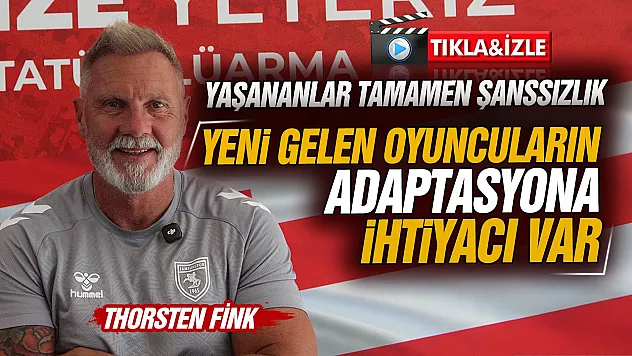 Samsunspor Teknik Direktörü Thorsten Fink Çorum FK öncesi açıklama yaptı
