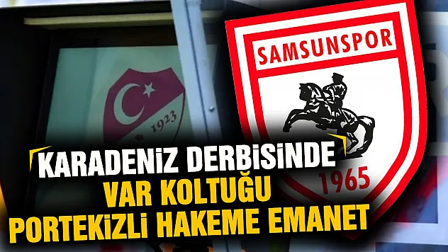 Samsunspor - Trabzonspor derbisinin VAR hakemi belli oldu