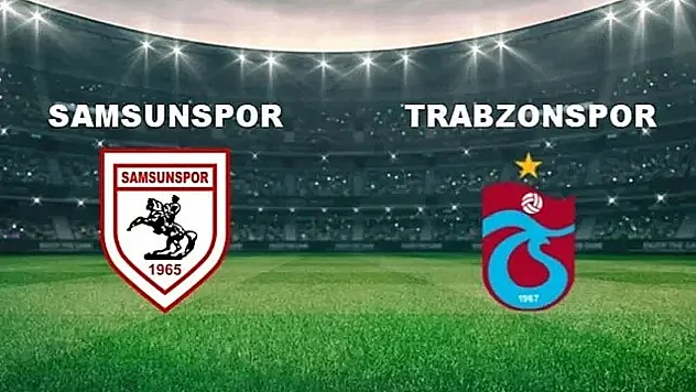 Samsunspor – Trabzonspor maçı saat kaçta, nerede oynanacak, hangi kanaldan izlenecek?