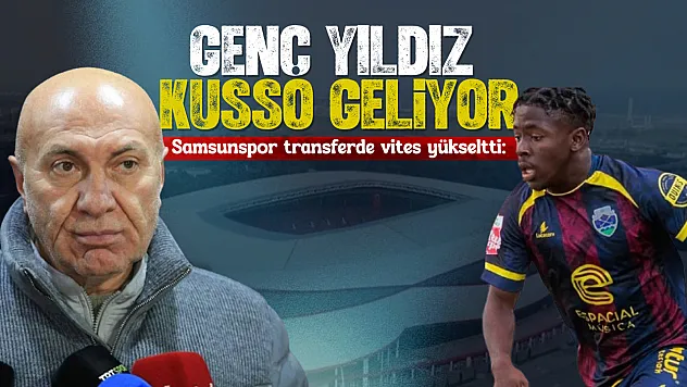 Samsunspor transferde vites yükseltti: Genç yıldız Kusso geliyor