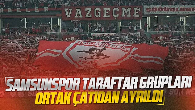 Samsunspor tribünlerinde ayrılık kararı