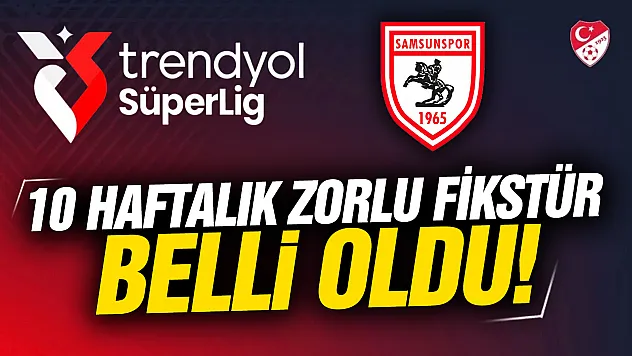 Samsunspor'un 10 haftalık zorlu fikstürü belli oldu!