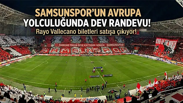 Samsunspor'un Avrupa yolculuğunda dev randevu! Rayo Vallecano biletleri satışa çıkıyor!