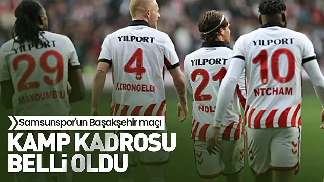 Samsunspor'un Başakşehir maçı kamp kadrosu belli oldu