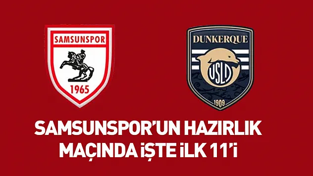 Samsunspor'un hazırlık  Maçında işte ilk 11'i