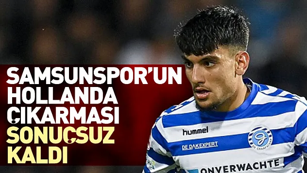 Samsunspor'un Hollanda Çıkarması Sonuçsuz Kaldı