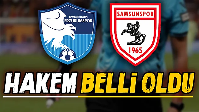 Samsunspor'un kritik Erzurum deplasmanında hakem belli oldu