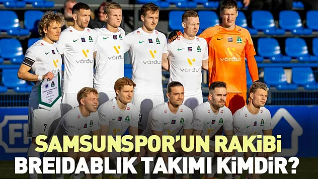 Samsunspor'un rakibi Breidablik takımı kimdir?