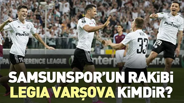 Samsunspor'un Rakibi Legia Varşova kimdir?