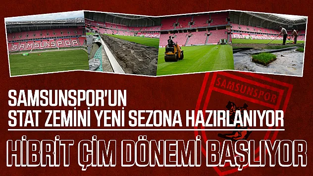 Samsunspor'un stadında hibrit çim dönemi