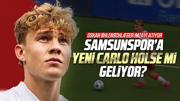 Samsunspor'un Yeni Dinamosu: Oskar Øhlenschlæger