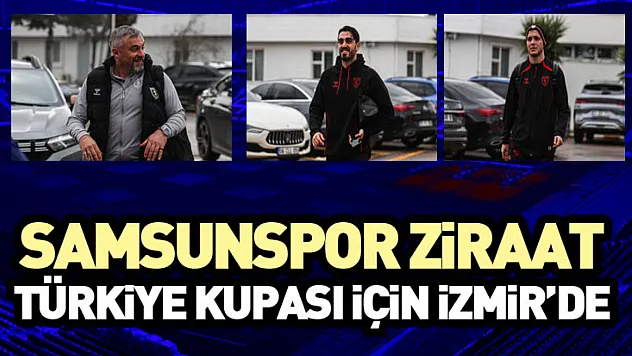 Samsunspor Ziraat Türkiye Kupası İçin İzmir'de
