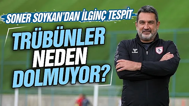 Samsunsporlu yönetici Soner Soykan'dan tribünlerin dolmaması sadece yönetimle ilgili değil