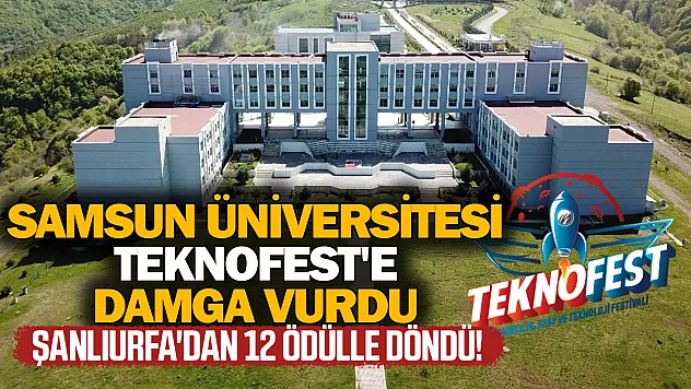 SAMÜ'den TEKNOFEST 2026'da tarihi başarı: 12 ödül birden kazandı
