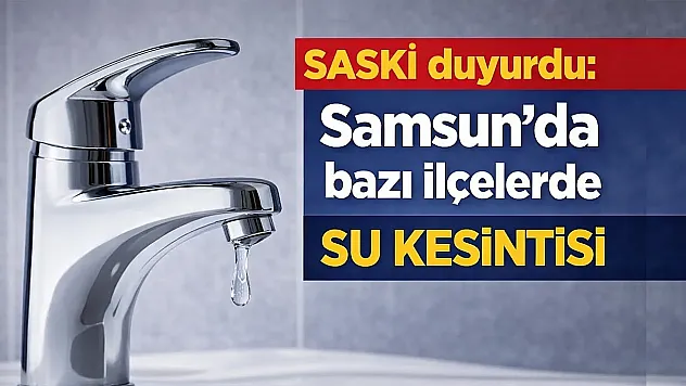 SASKİ duyurdu! 2 ilçede sular kesilecek!