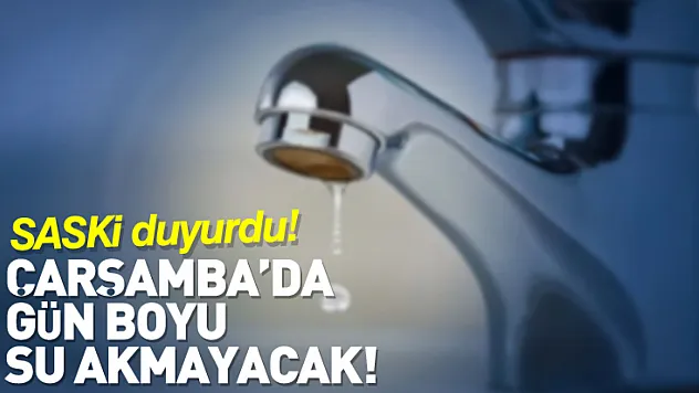 SASKİ duyurdu: Çarşamba'da Gün Boyu Su Akmayacak!