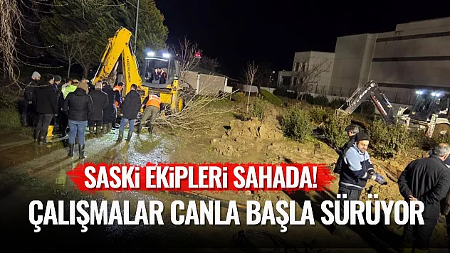 SASKİ sahada! Canla Başla çalışıyor