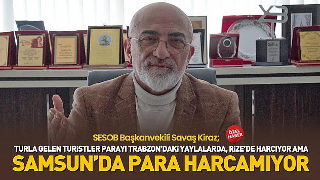 Savaş Kiraz, 'Samsun'a gelen para şehirde kalmıyor'