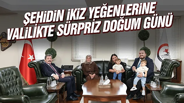Şehidin ikiz yeğenlerine valilikte sürpriz kutlama