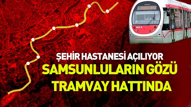 Şehir Hastanesi'nin ardından gözler tramvay hattında