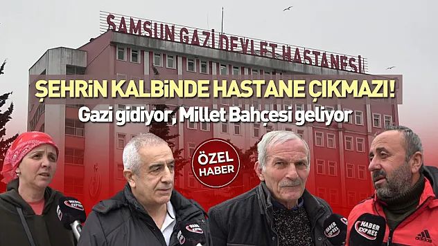 Şehrin kalbinde hastane çıkmazı! Gazi gidiyor, Millet Bahçesi geliyor