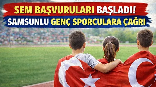 SEM Başvuruları Başladı: Samsunlu Başarılı Sporculara Büyük Fırsat